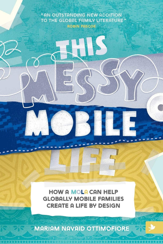 This Messy Mobile Life: How a Mola Can Help Globally Mobile Families Create a Life by Design Paperback – 11 April 2019